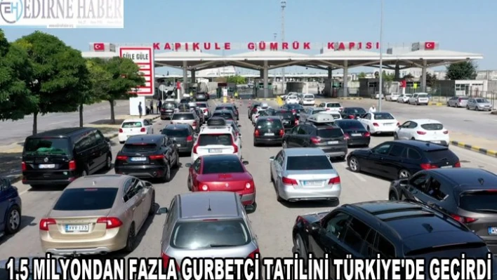  1,5 milyondan fazla gurbetçi tatilini Türkiye'de geçirdi