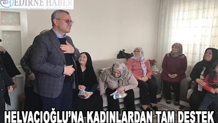 Helvacıoğlu'na kadınlardan tam destek