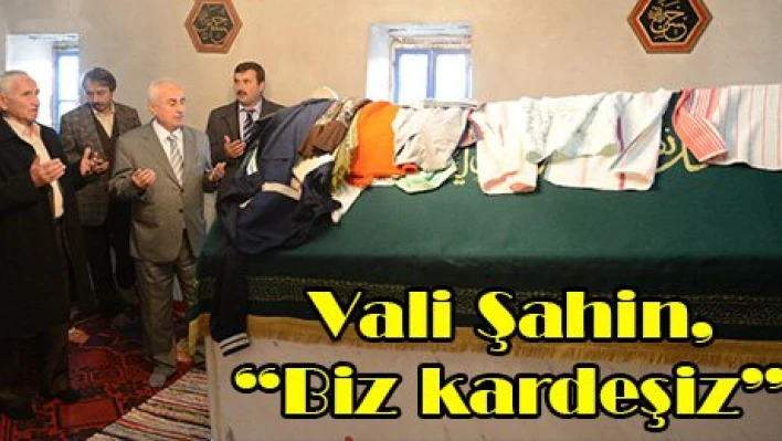 Vali Şahin, 'Biz kardeşiz'