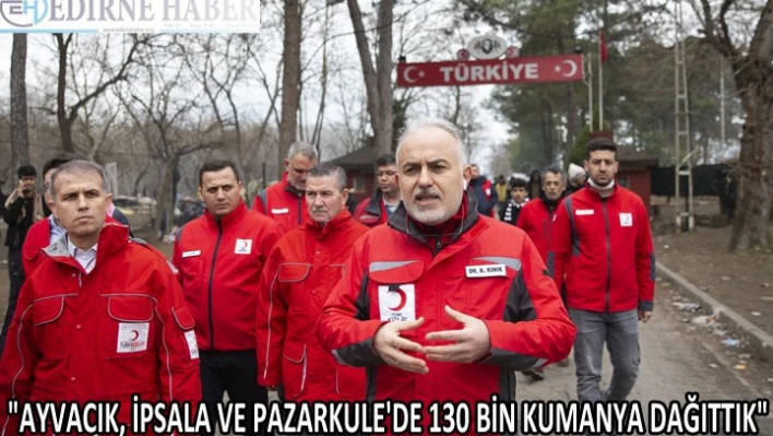 'AYVACIK, İPSALA VE PAZARKULE'DE 130 BİN KUMANYA DAĞITTIK'