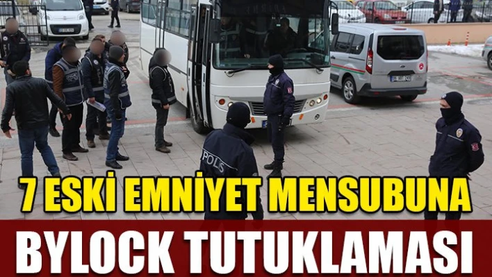 7 kişi tutuklandı