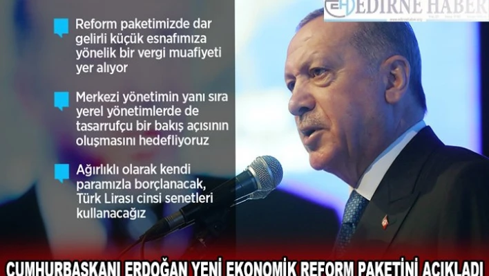 Erdoğan: Ekonomik reform paketimiz, Türkiye'yi geleceğe güvenle taşıyacak, somut ve çözüm odaklı politikalar içeriyor