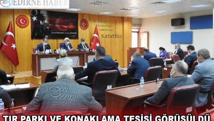 Tır Parkı ve Konaklama Tesisi görüşüldü