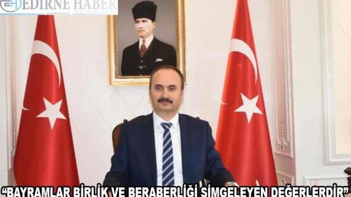 'Bayramlar Birlik ve Beraberliğimizi Simgeleyen Değerler Arasındadır'