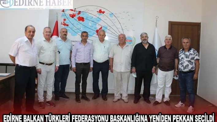 Edirne Balkan Türkleri Federasyonu Başkanlığına yeniden Pekkan seçildi