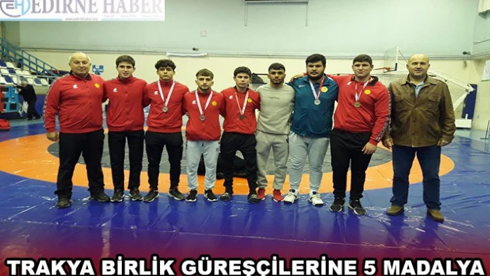 TRAKYA BİRLİK GÜREŞÇİLERİNE 5 MADALYA