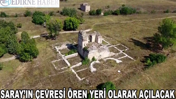 Sarayın çevresi ören yeri olarak açılacak