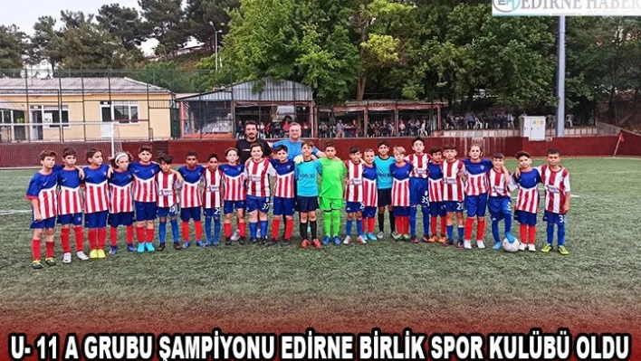 U- 11 A Grubu Şampiyonu Edirne Birlik Spor Kulübü oldu