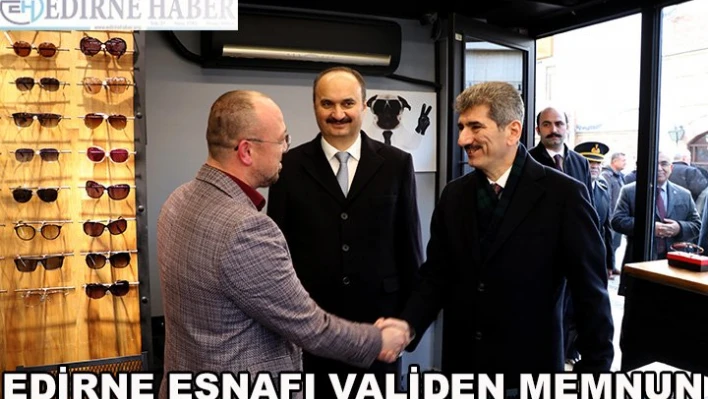 Edirne esnafı Validen memnun