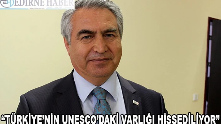  'Türkiye'nin UNESCO'daki varlığı güçlü şekilde hissediliyor'