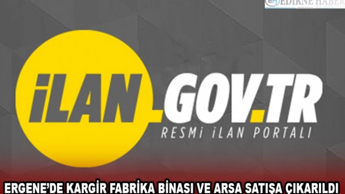 ERGENE'DE KARGİR FABRİKA BİNASI VE ARSA SATIŞA ÇIKARILDI