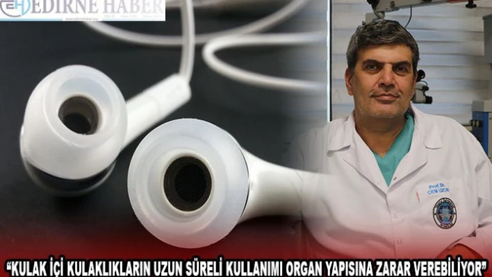 Kulak içi kulaklıkların uzun süreli kullanımı organ yapısına zarar verebiliyor