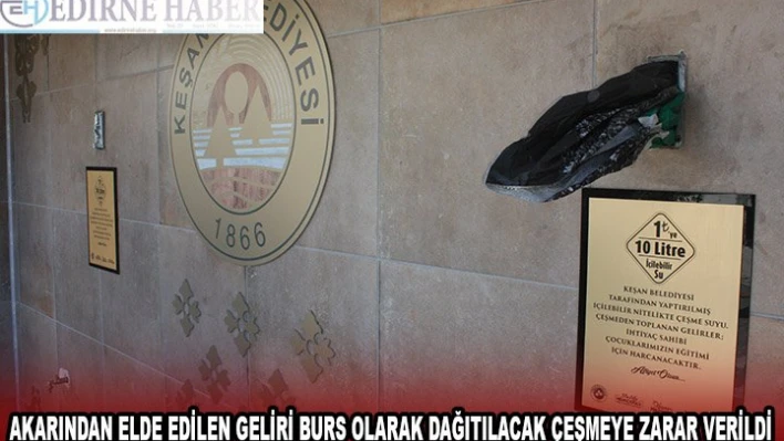 Edirne'de akarından elde edilen geliri burs olacak dağıtılacak çeşmeye zarar verildi