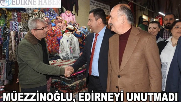 Müezzinoğlu Edirne'yi unutmadı!