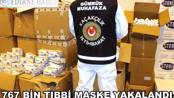 767 bin tıbbi maske ele geçirildi