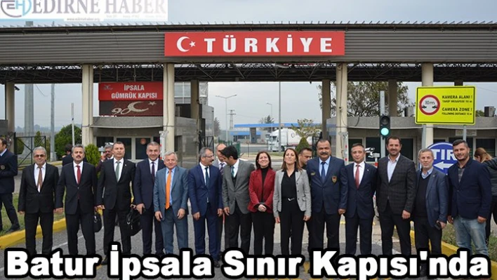 Batur, İpsala Sınır Kapısı'nda