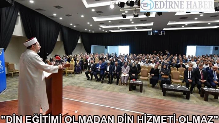 'Din eğitimi olmadan din hizmeti olmaz'