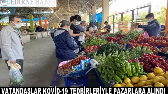 VATANDAŞLAR KOVİD-19 TEDBİRLERİYLE PAZARLARA ALINDI