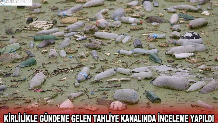 Kirlilikle gündeme gelen tahliye kanalında inceleme yapıldı