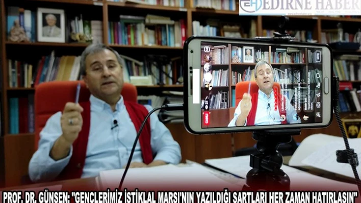 TÜ Yeni Türk Dili Ana Bilim Dalı Başkanı Prof. Dr. Günşen: 'Gençlerimiz İstiklal Marşı'nın yazıldığı şartları her zaman hatırlasın'  