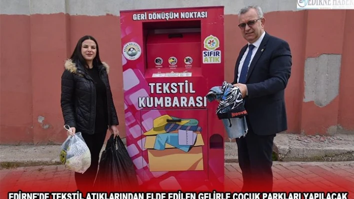 EDİRNE'DE TEKSTİL ATIKLARINDAN ELDE EDİLEN GELİRLE ÇOCUK PARKLARI YAPILACAK
