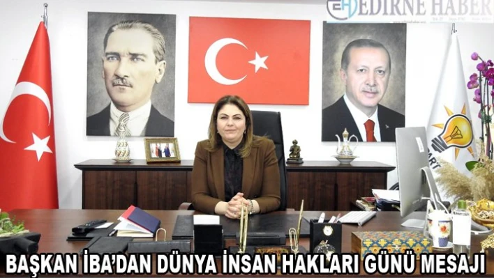 BAŞKAN İBA'DAN DÜNYA İNSAN HAKLARI GÜNÜ MESAJI