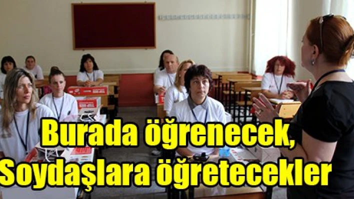 Burada öğrenecek,  Soydaşlara öğretecekler