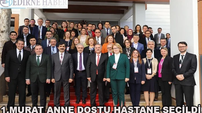 1.Murat Anne Dostu Hastane seçildi