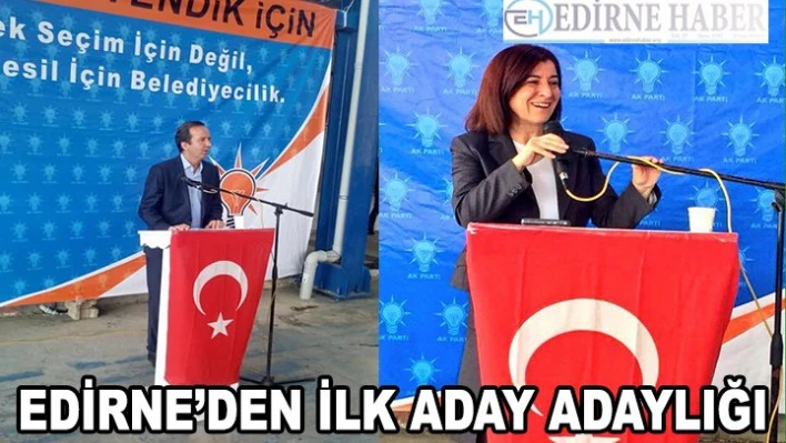 Edirne'den İlk Aday Adaylığı