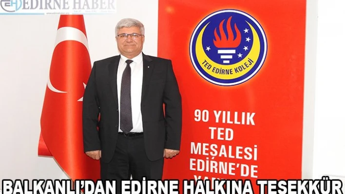 Balkanlı'dan Edirne halkına teşekkür