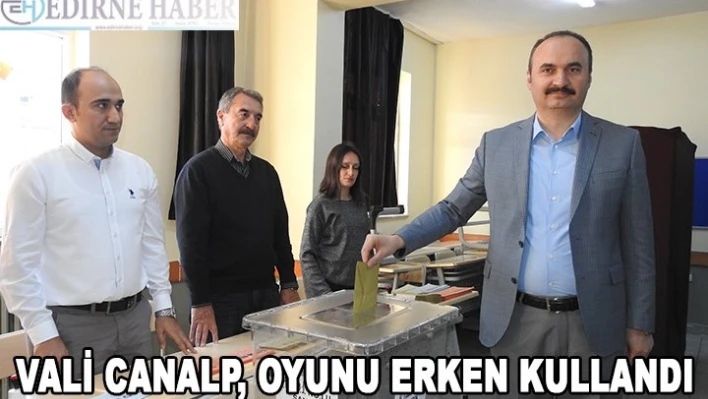 Vali Canalp, oyunu erken kullandı