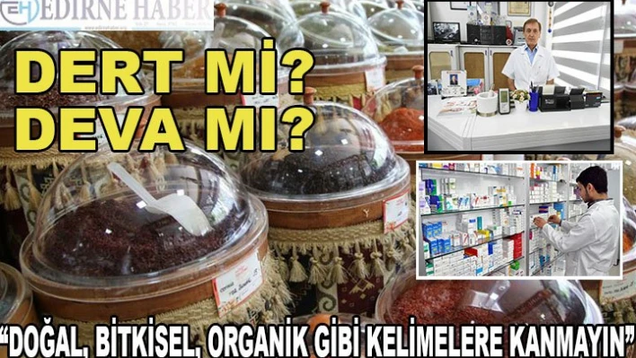 'DOĞAL, BİTKİSEL, ORGANİK GİBİ KELİMELERE KANMAYIN'