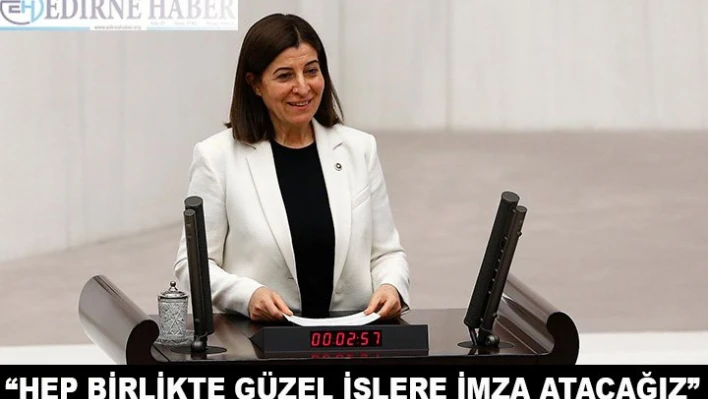 'Hep birlikte güzel işlere imza atacağız'
