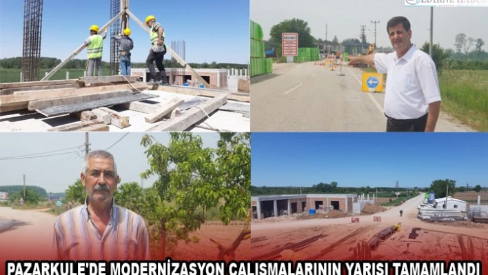 PAZARKULE'DE MODERNİZASYON ÇALIŞMALARININ YARISI TAMAMLANDI  