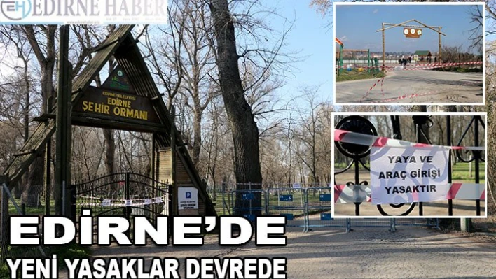 KIRMIZI KATEGORİDEKİ EDİRNE'DE YENİ YASAKLAR DEVREDE