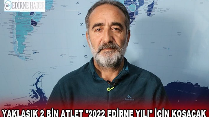 Yaklaşık 2 bin atlet '2022 Edirne Yılı' için koşacak