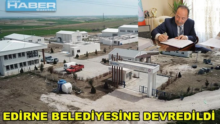 Edirne Belediyesine devredildi