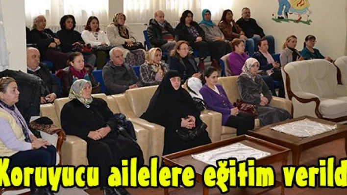 Koruyucu ailelere eğitim verildi