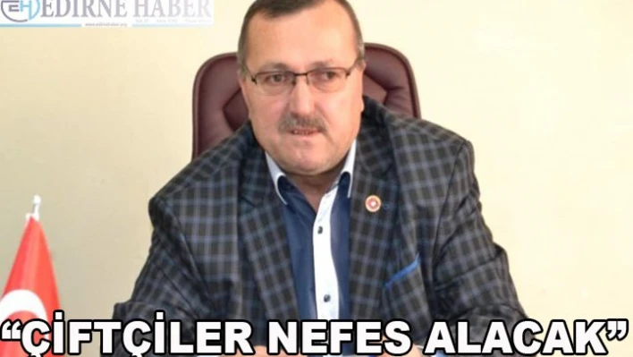 'Çiftçiler nefes alacak'