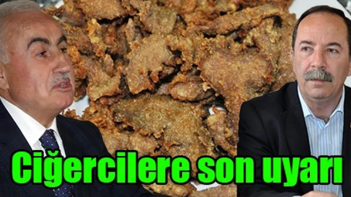 Ciğercilere son uyarı