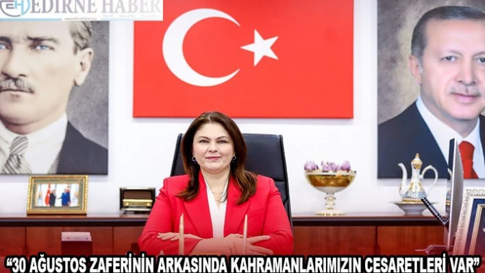 '30 Ağustos Zaferinin arkasında hayatını feda eden kahramanlarımızın cesaretleri var'