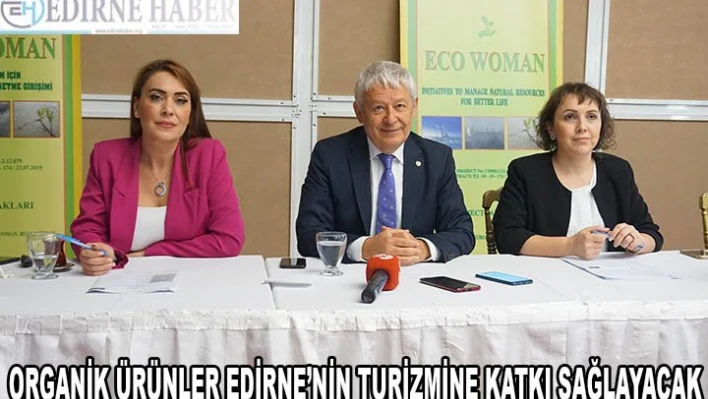 ORGANİK ÜRÜNLER EDİRNE'NİN TURİZMİNE KATKI SAĞLAYACAK