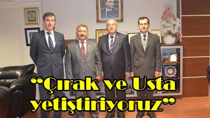 'Çırak ve Usta yetiştiriyoruz'