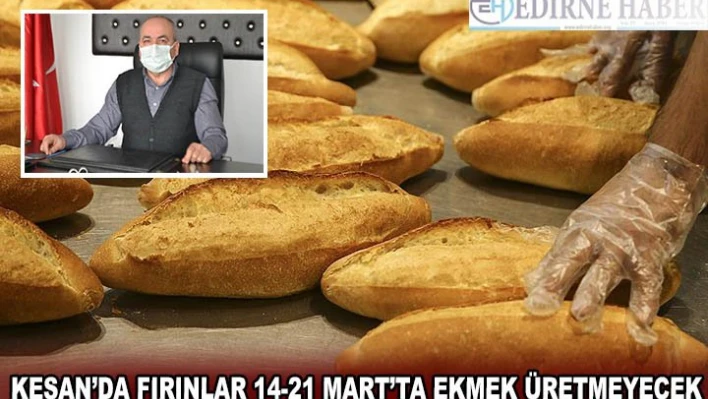 Keşan'da fırınlar 14-21 Mart'ta ekmek üretmeyecek