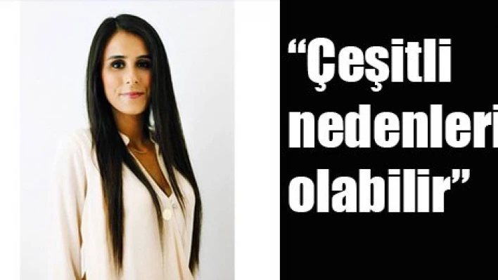 'Çeşitli nedenleri olabilir'
