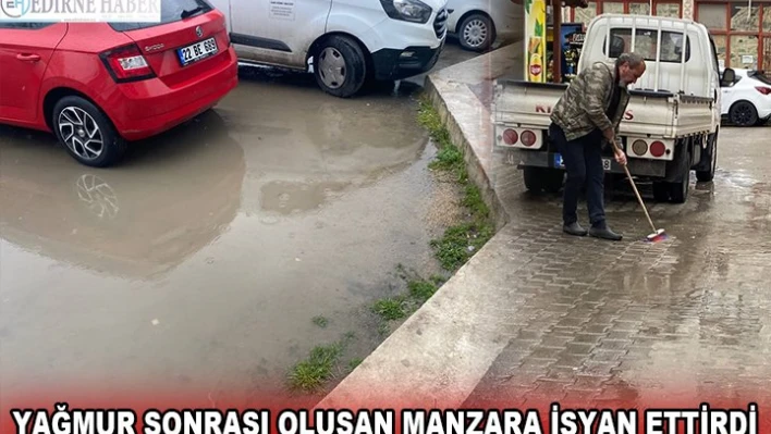 YAĞMUR SONRASI OLUŞAN MANZARA İSYAN ETTİRDİ