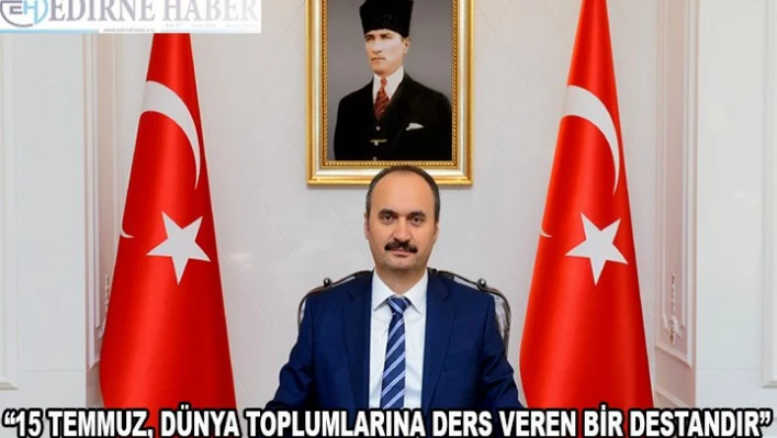 '15 Temmuz, dünya toplumlarına  ders veren bir destandır'