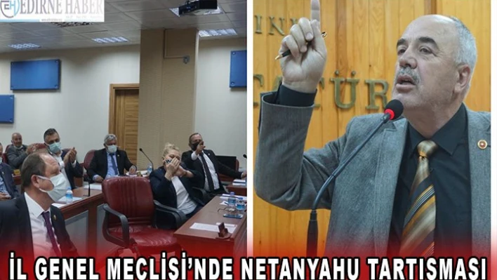 İl Genel Meclisi'nde Netanyahu Tartışması