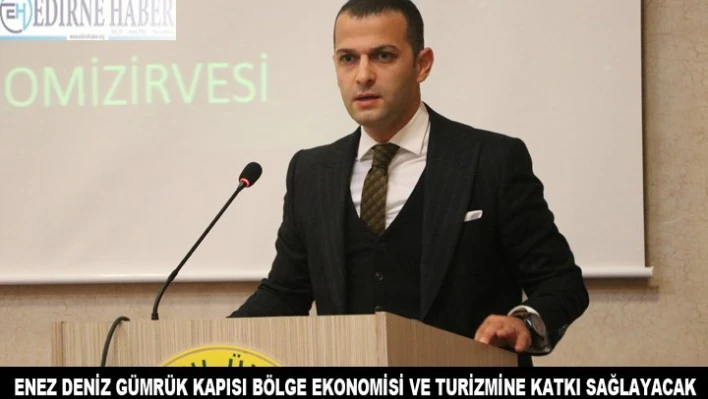 Enez Deniz Gümrük Kapısı bölge ekonomisi ve turizmine katkı sağlayacak