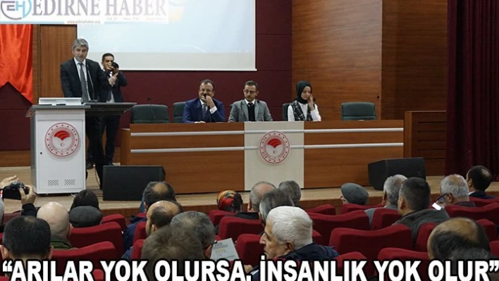 'ARILAR YOK OLURSA, İNSANLIK YOK OLUR'